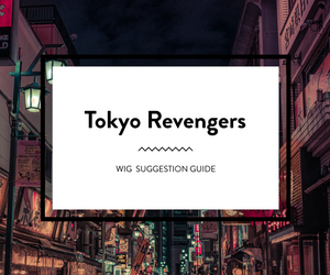 Tokyo Revengers: Wig Suggestion Guide