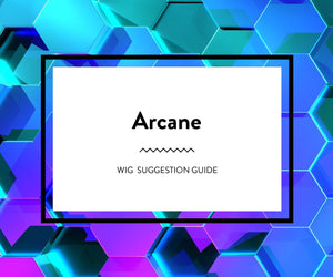 Wig Suggestion Guide: Arcane