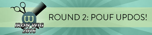 Iron Wig 2016 – Round 2: Pouf Updos!