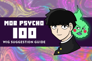 Mob Psycho 100 Wig Suggestion Guide