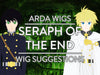 Wig Suggestion Guide: Seraph of the End