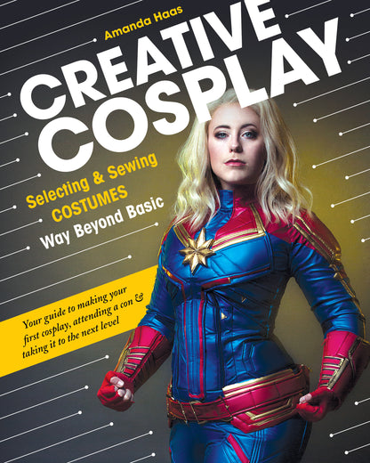 Creative Cosplay - Selecting & Sewing Costumes Way Beyond Basic